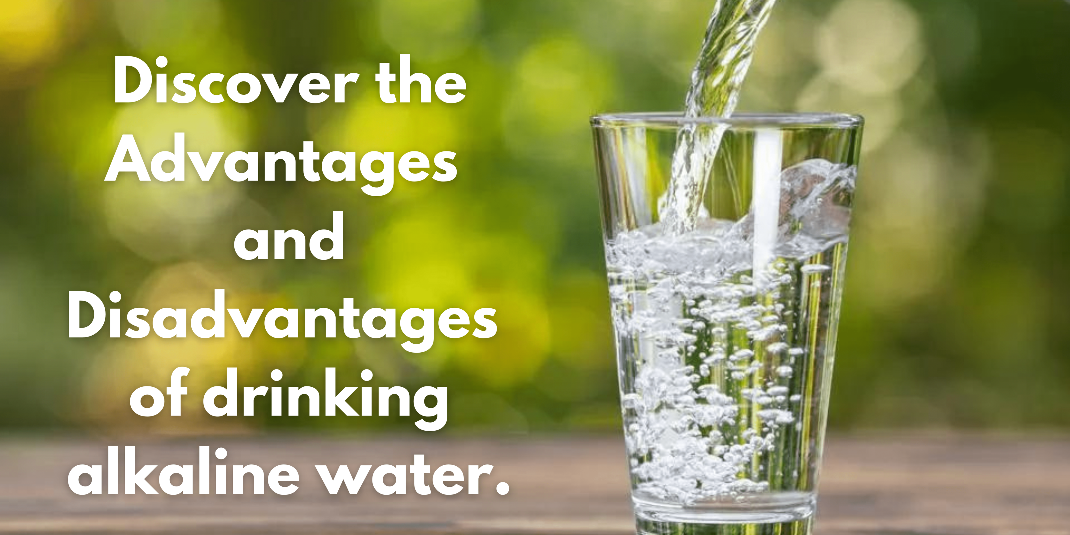 Discover the Advantages and Disadvantages of drinking alkaline water